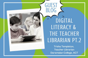 Digital Literacy & the Teacher Librarian Part Two
