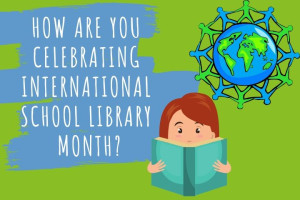 How are you celebrating International School Library Month?