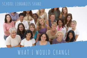 School Libraries Share - What I would change 