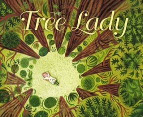 The Tree Lady The True Story of How One Tree-Loving Woman Changed a City Forever